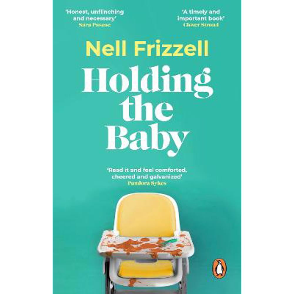 Holding the Baby: Milk, sweat and tears from the frontline of motherhood (Paperback) - Nell Frizzell